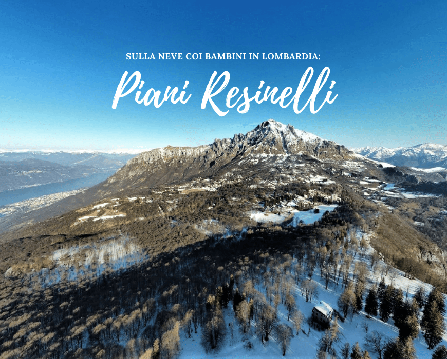 Piani Resinelli in Valsassina, per una gita sulla neve coi bambini in Lombardia